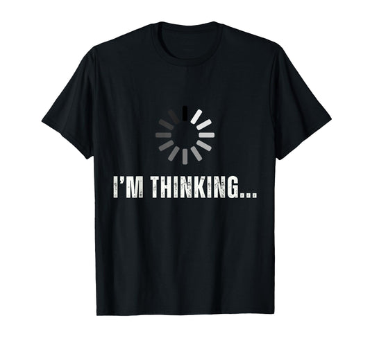 Funny I'm Thinking For Geeks Nerds... I'm Processing... T-Shirt