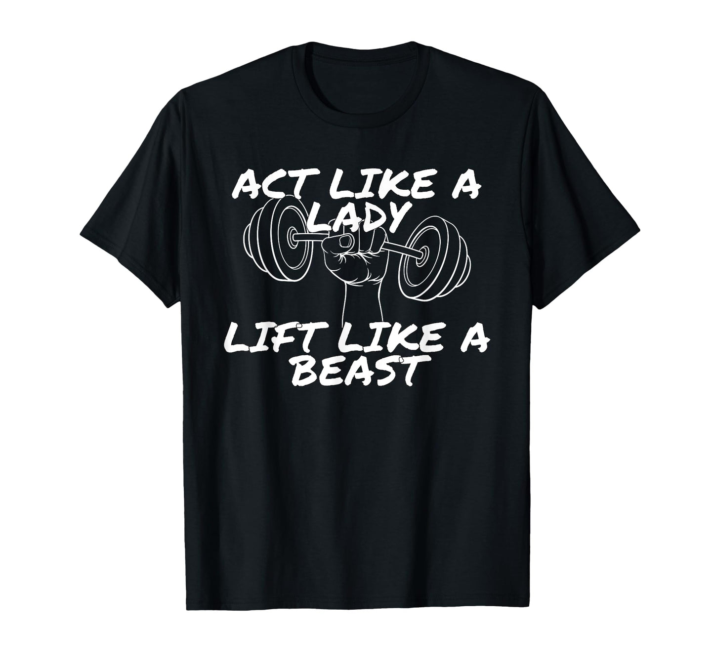 Act Like a Lady Lift Like a Beast | Funny Gym Apparel T-Shirt