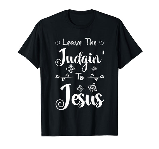 Jesus Quotes Christian Leave The Judging To Jesus T-Shirt