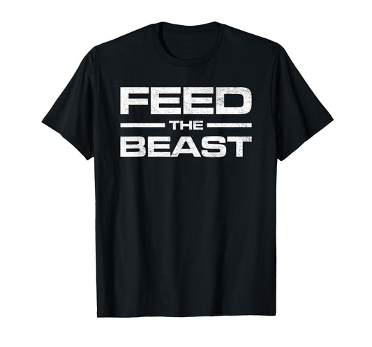 FEED THE BEAST MASS GAIN MUSCLE BUILDING GYM WORKOUT T-Shirt