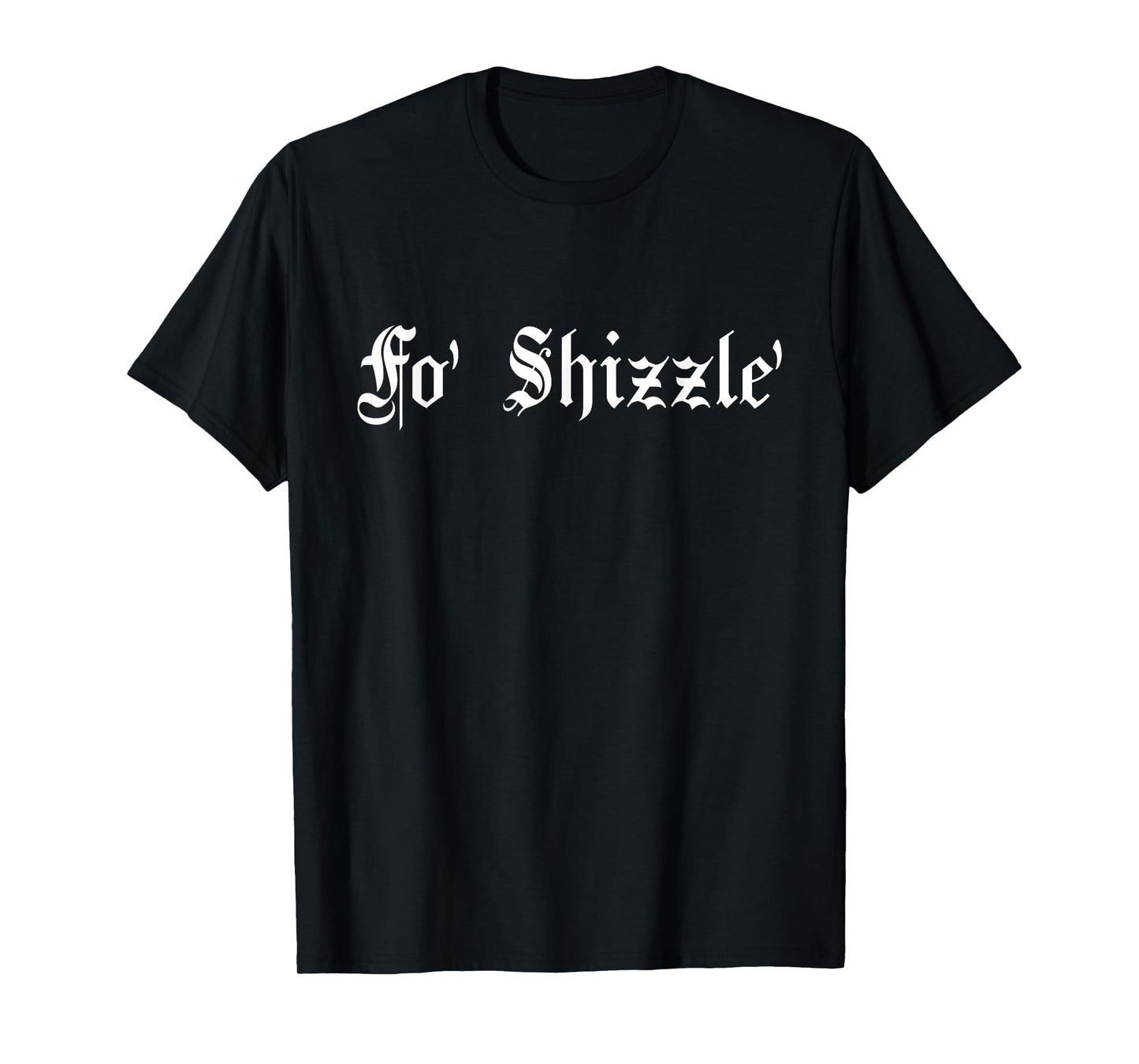 Fo' Shizzle' - 80s 90s Old School Hip Hop T-Shirt