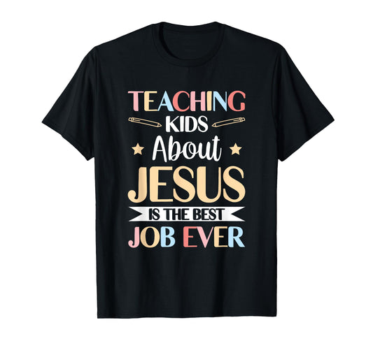 Teaching Kids About Jesus Is The Best Job Ever T-Shirt