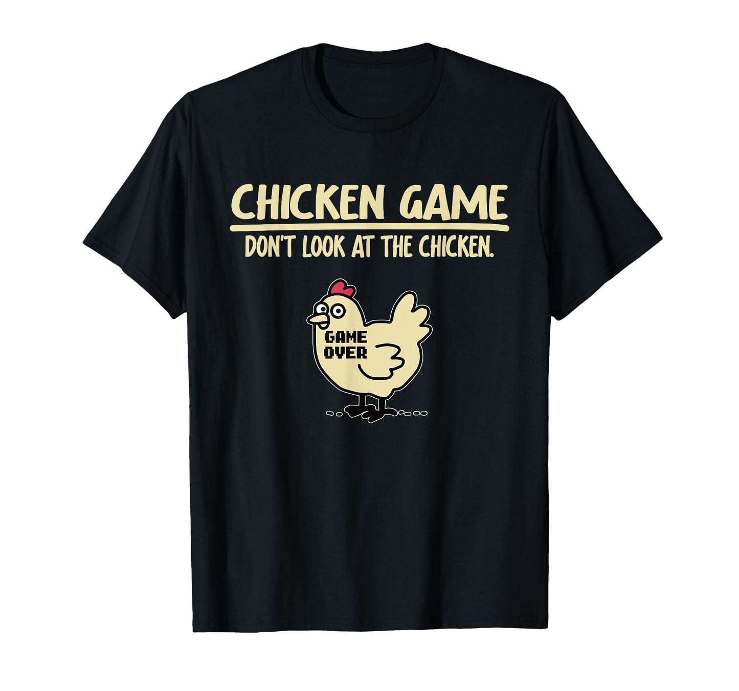 Game Over Chicken Game Funny Chicken Game - Don't Look At The Chicken Unisex Adults & Kids Black Cotton Blend T-Shirt Small