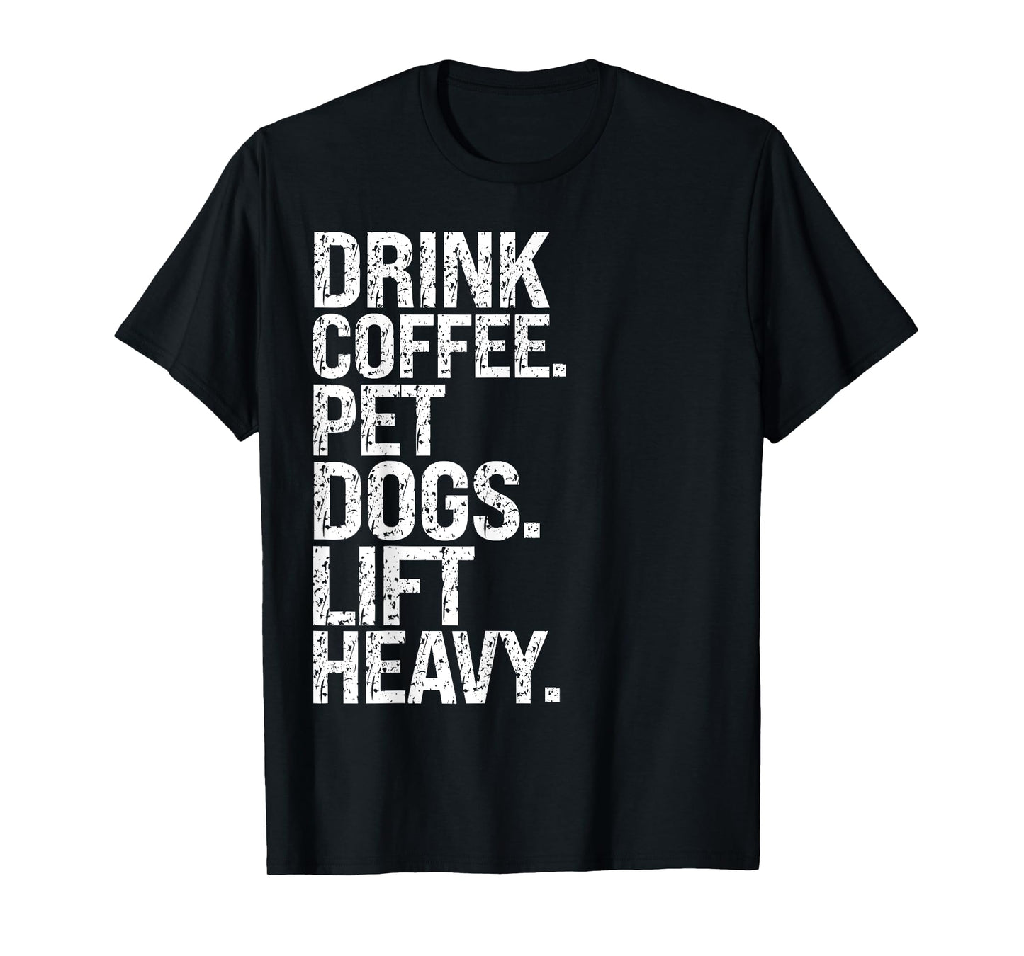 Funny Gym Vintage Drink Coffee Pet Dogs Lift Heavy T-Shirt