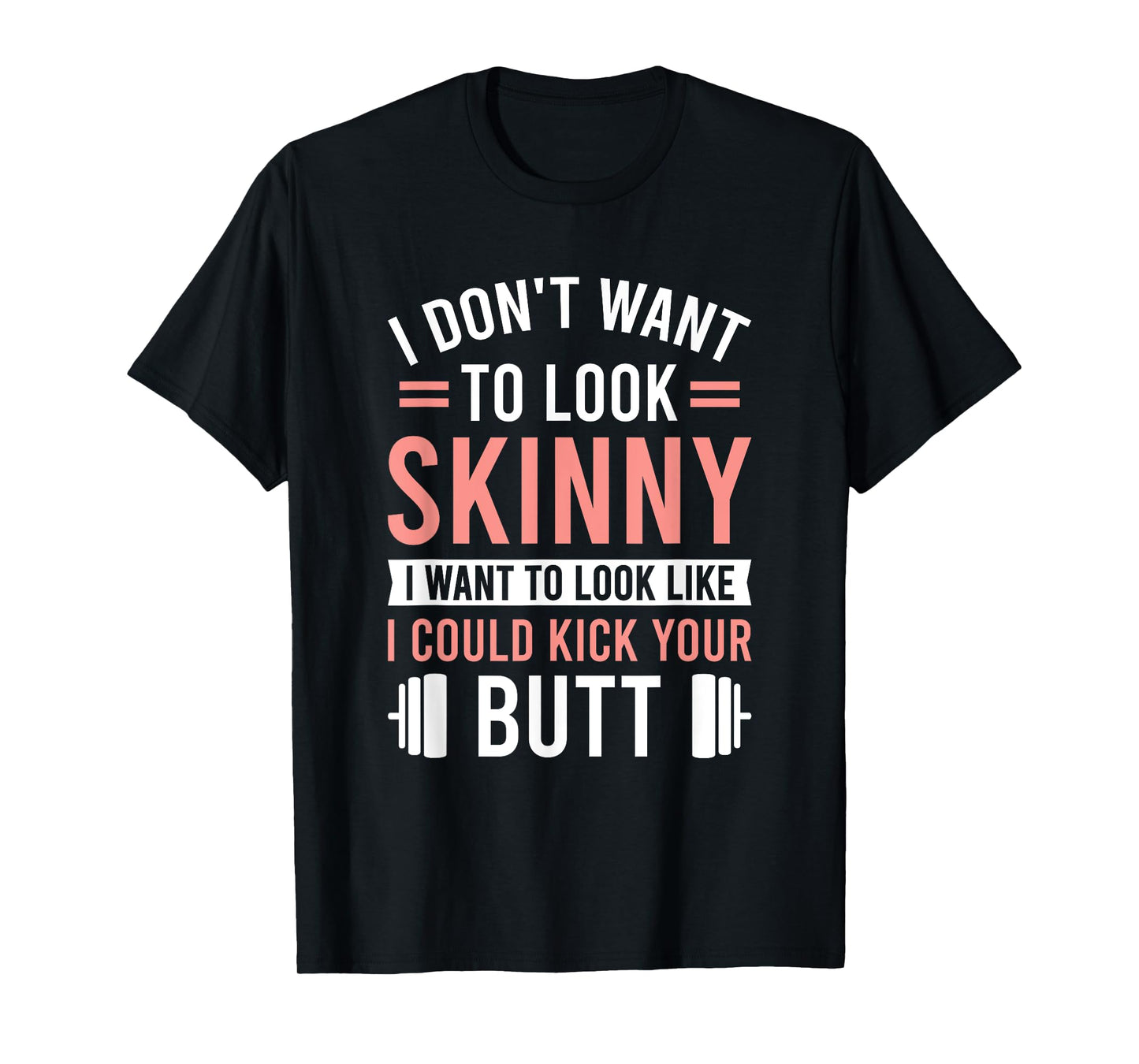 Athletic Inspiration Strength Training Gym I Don't Want To Look Skinny I Want To Look Like T-Shirt, Small