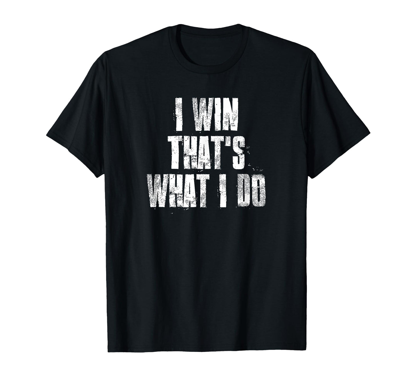 I Win That's What I Do Motivational Gym Sports Work T-Shirt
