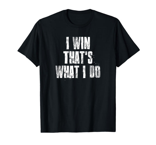 I Win That's What I Do Motivational Gym Sports Work T-Shirt