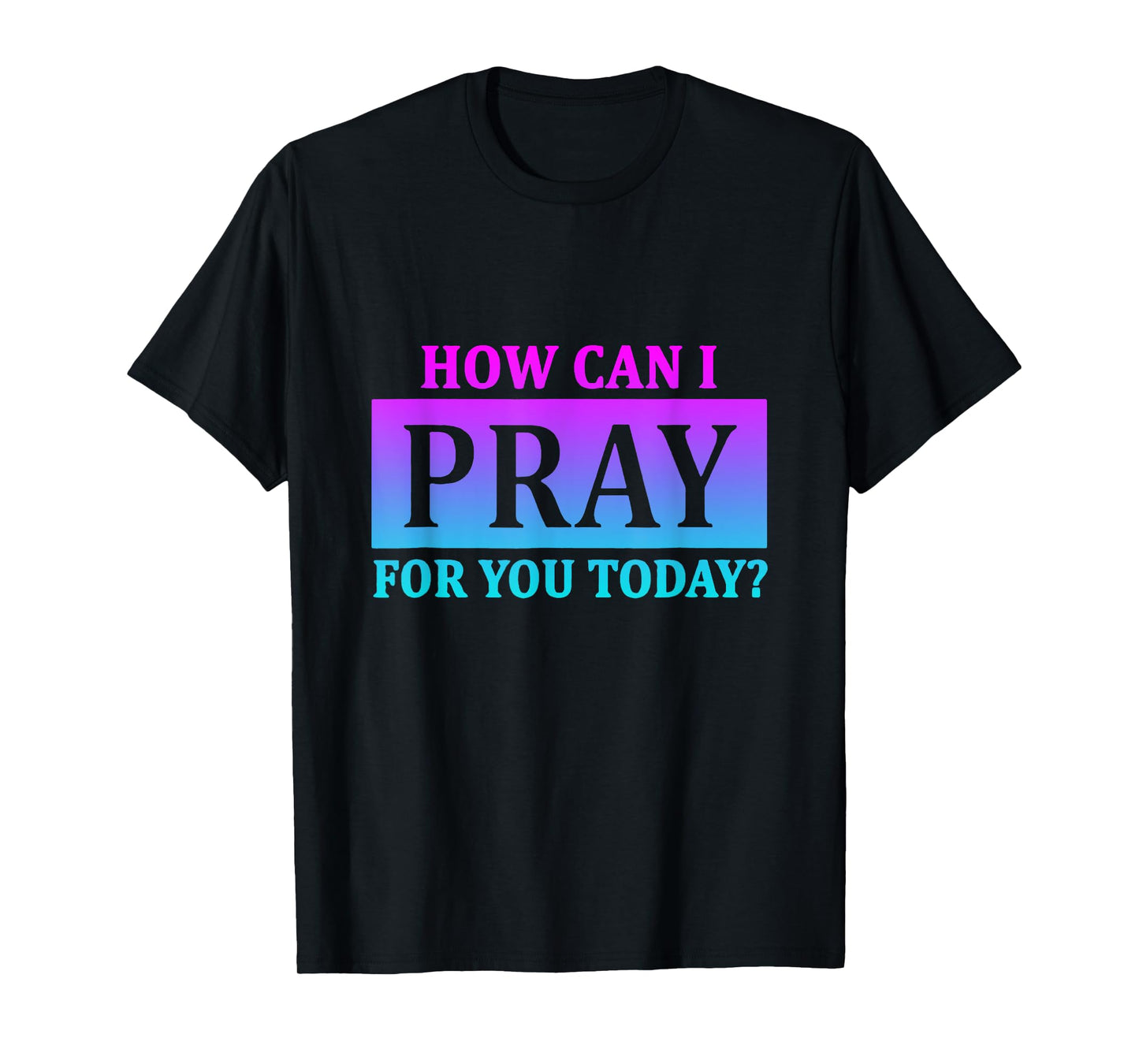 Christian Prayer For You Jesus or Faith How Can I Pray T-Shirt