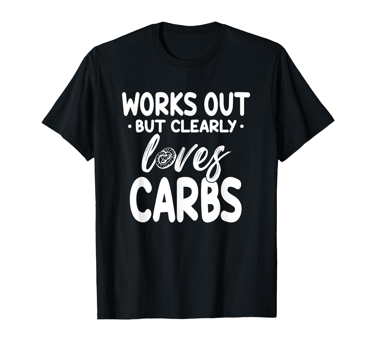 Works Out But Clearly Loves Carbs Funny Fitness T-Shirt