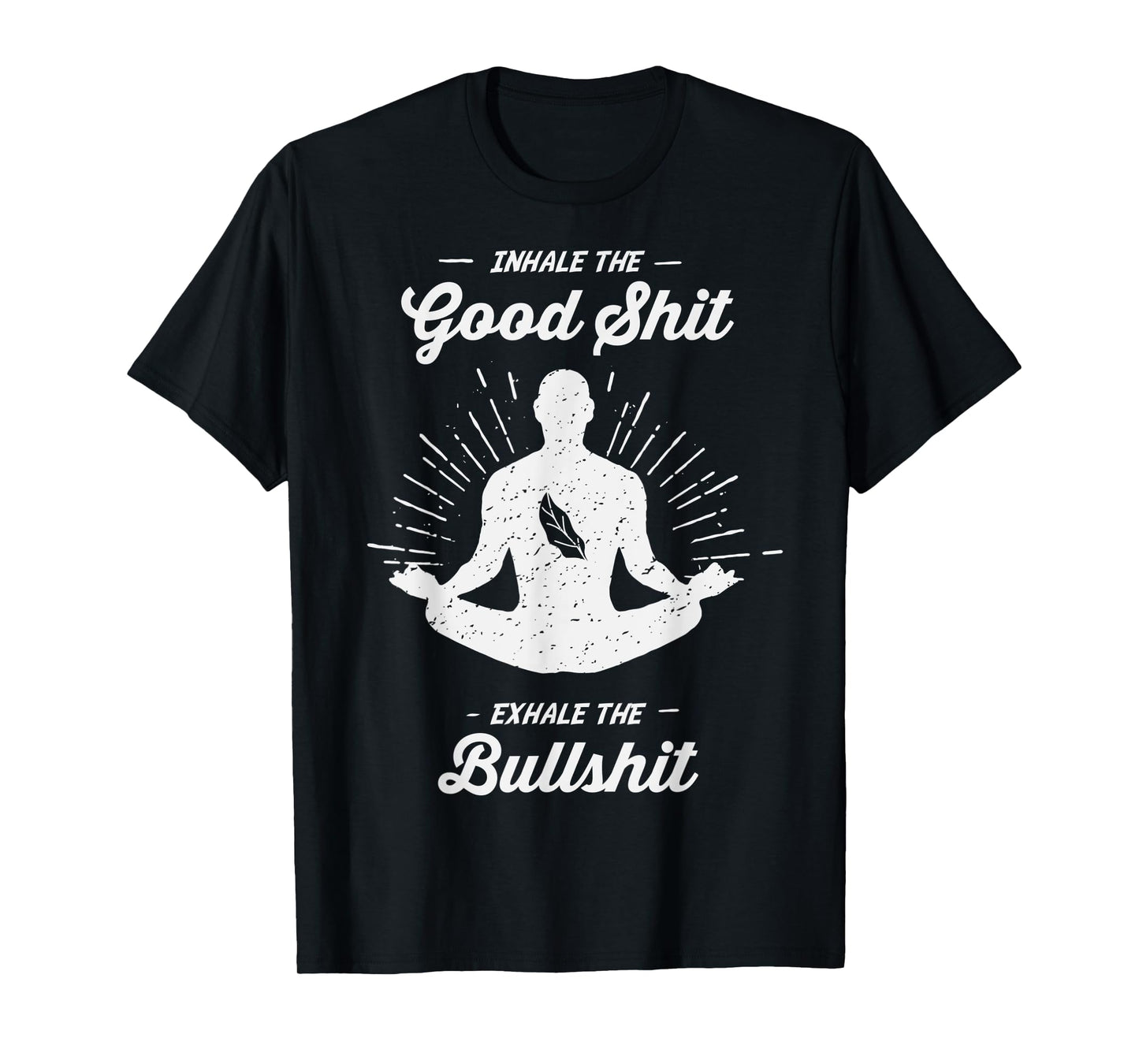 Inhale The Good Exhale The Bullshit - Yoga Zen Meditation T-Shirt