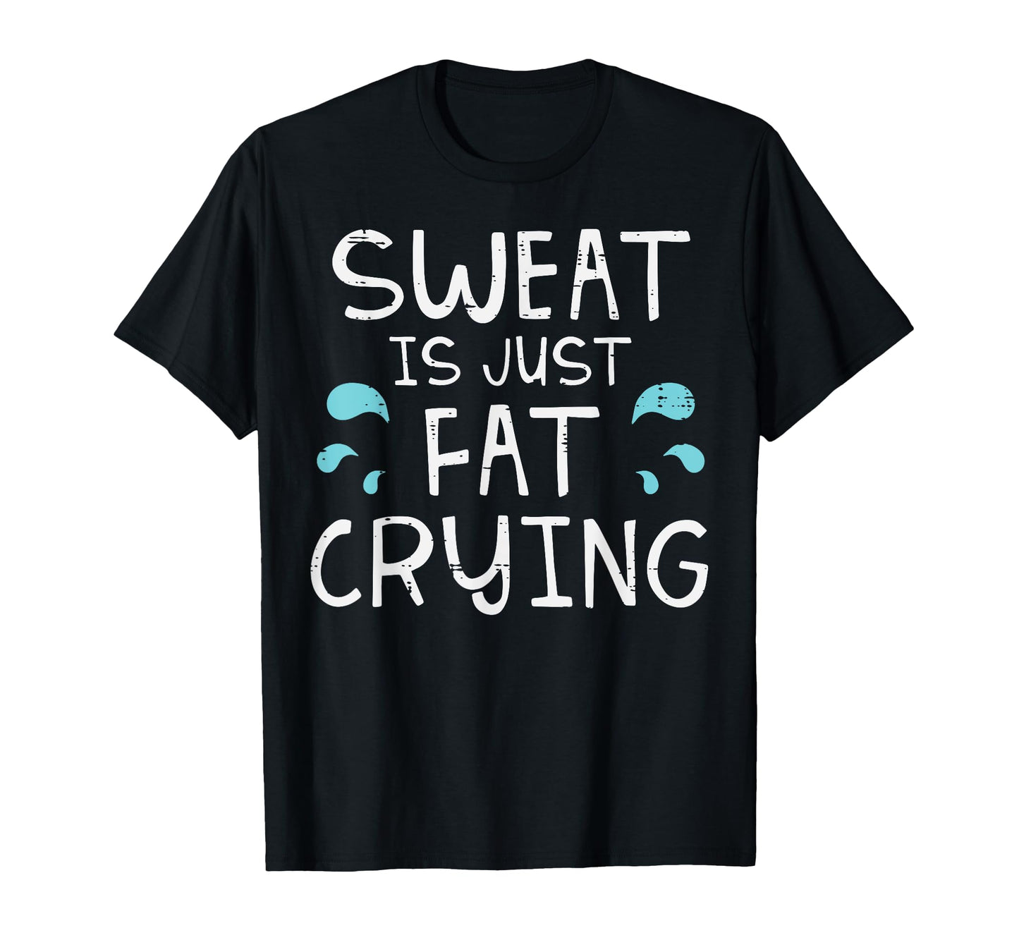Gym Sweat Is Just Fat Crying Funny Workout Fitness Women Men T-Shirt