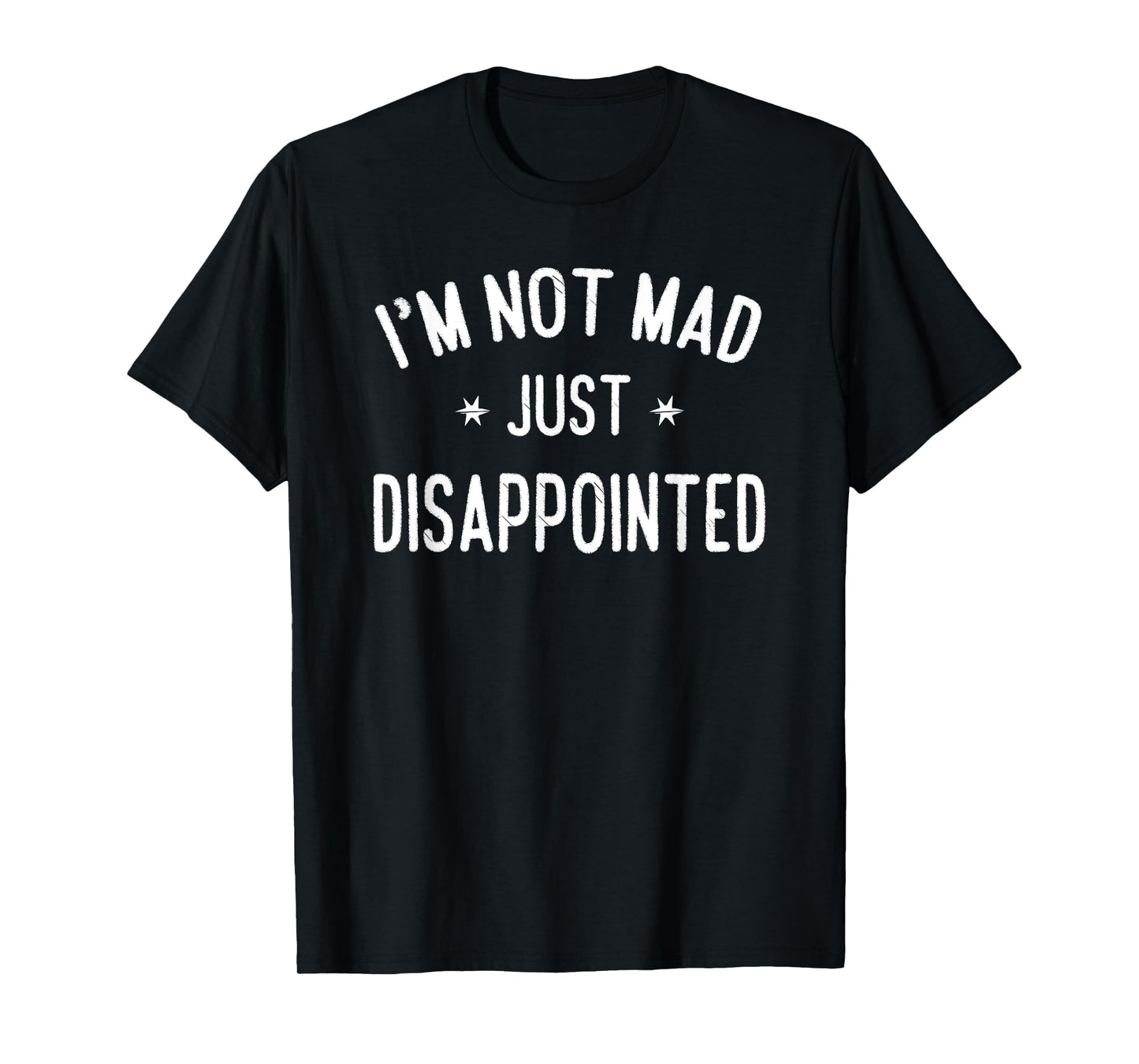 I'm Not Mad, Just Disappointed Sarcastic Funny T-Shirt