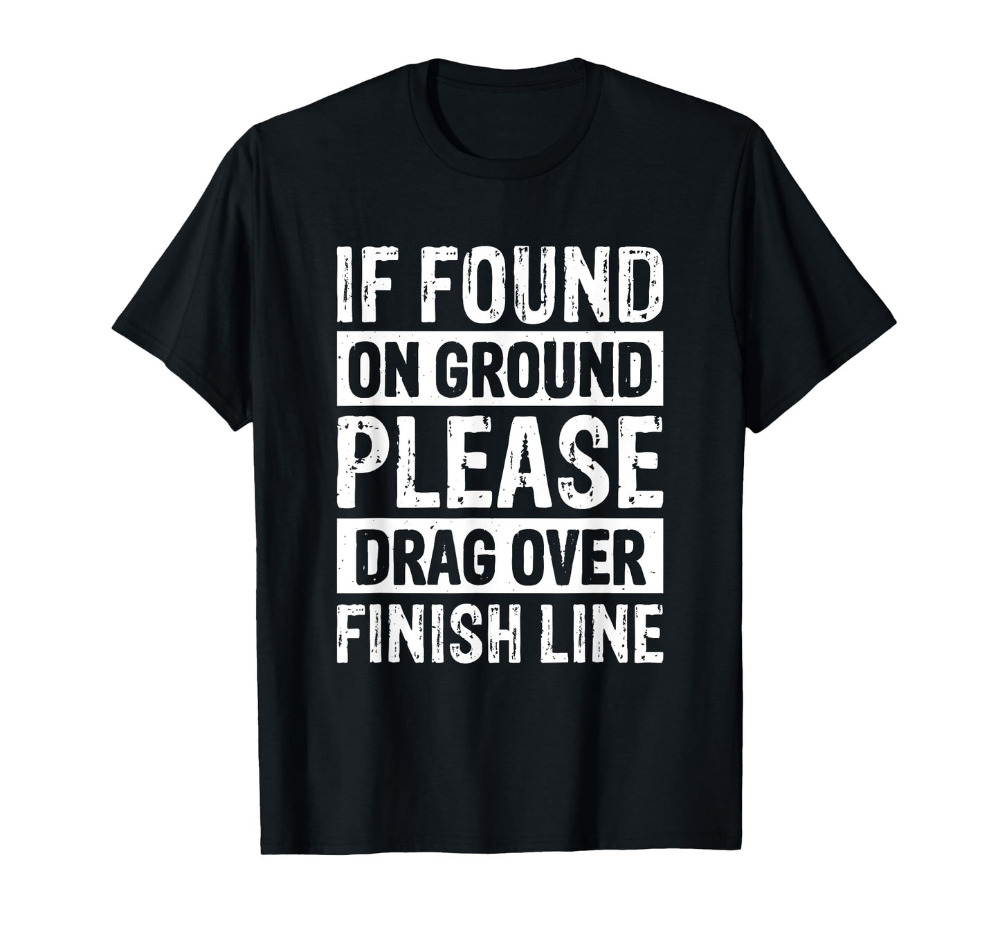 If Found On Ground Please Drag Over Finish Line T-Shirt