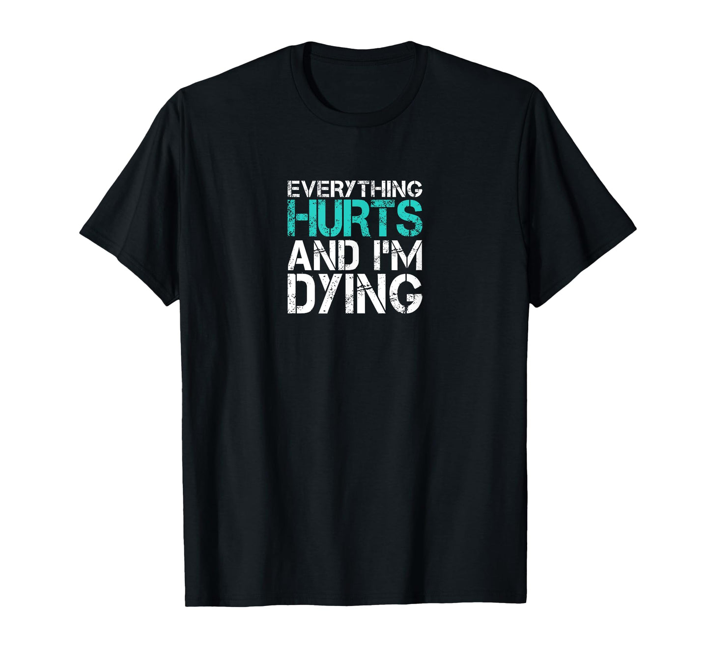 Funny Everything Hurts And I'm Dying Fun Weightlifting Gym T-Shirt