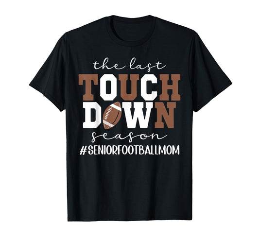The Last Touchdown Season Football Mom Senior Game Day T-Shirt
