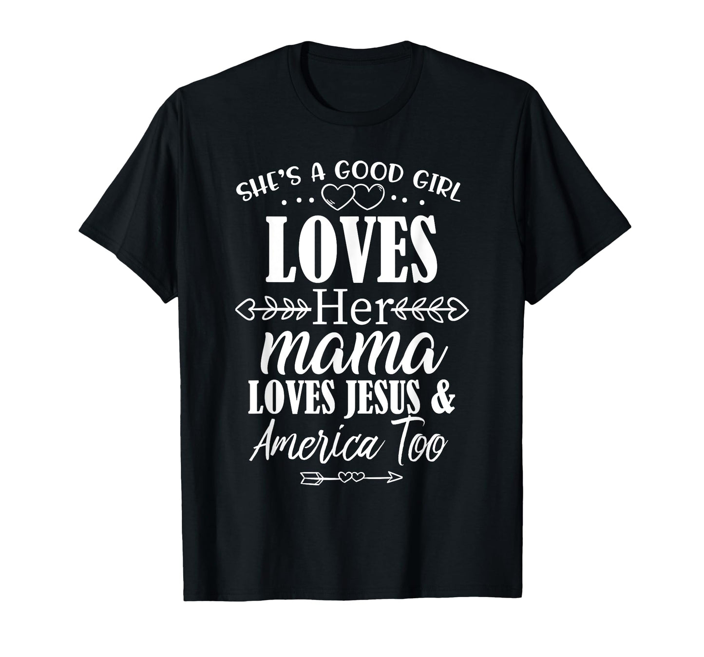 She's Good Girl Loves Her Mama Loves Jesus American Too T-Shirt