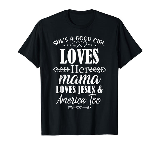 She's Good Girl Loves Her Mama Loves Jesus American Too T-Shirt