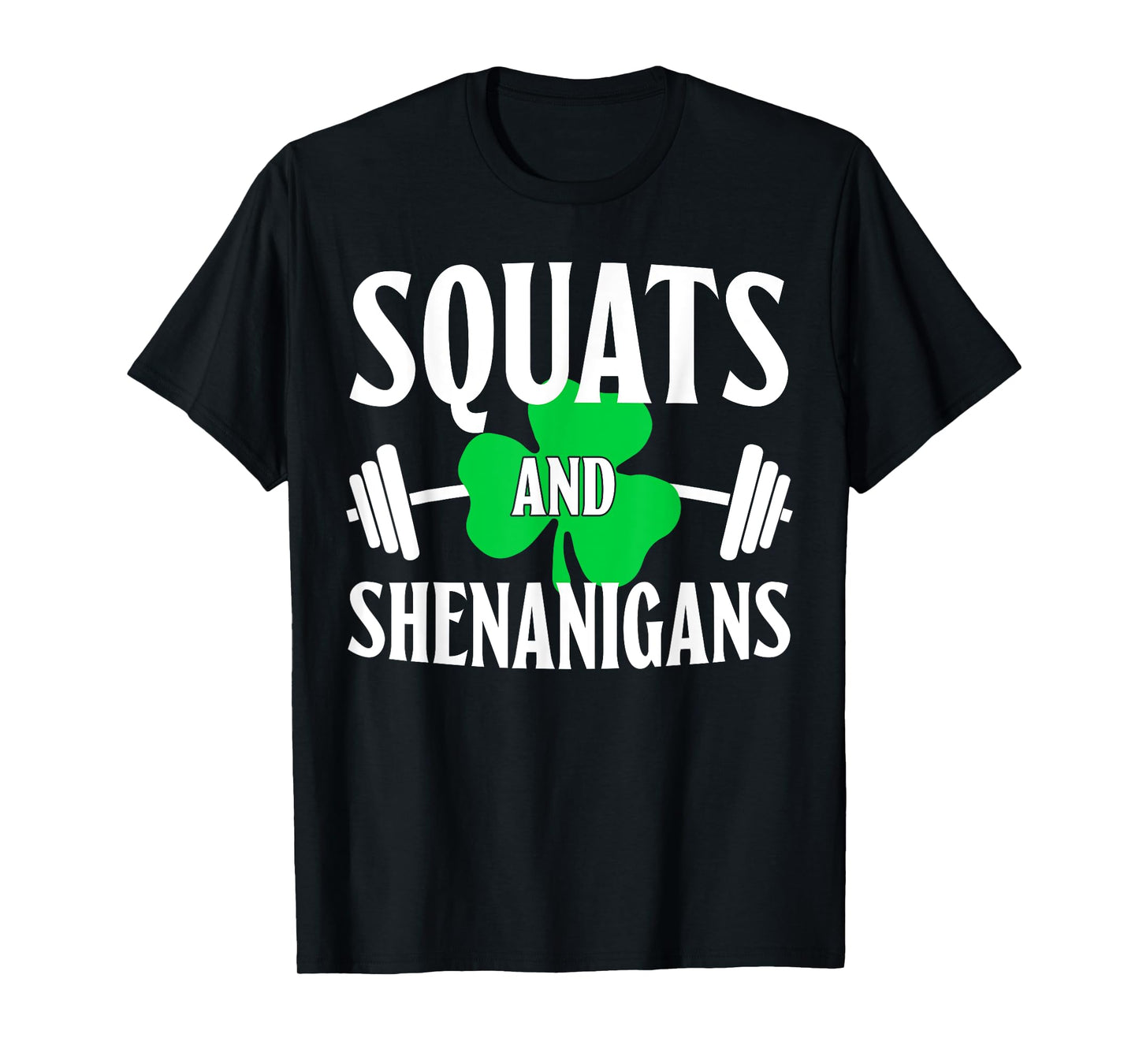 Squats And Shenanigans St Patricks Squat weight Workout T-Shirt