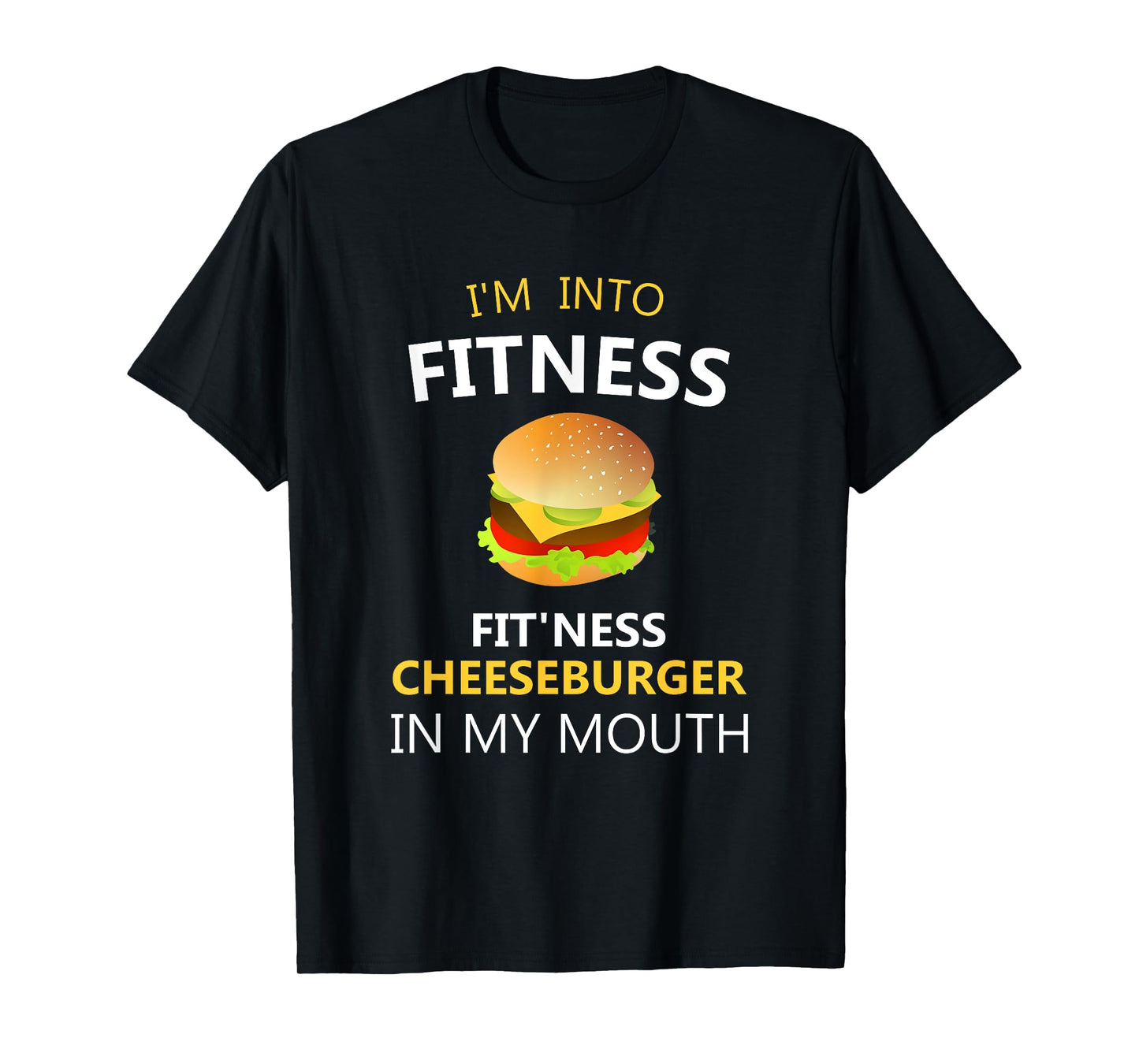 Funny Fitness Shirts I'm Into Fitness Fit'ness Cheeseburger in My Mouth T-Shirt