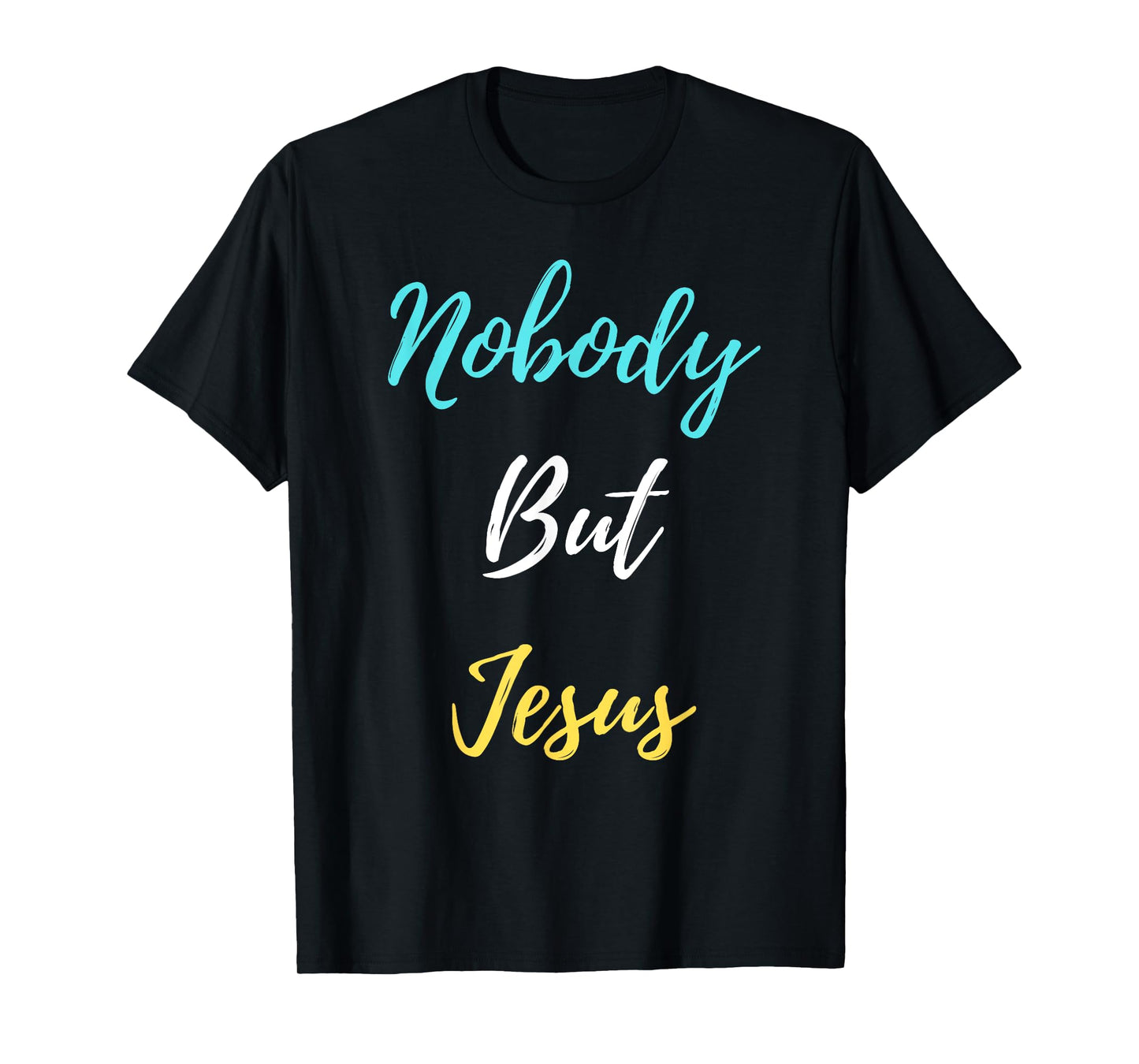 Nobody But Jesus T-Shirt
