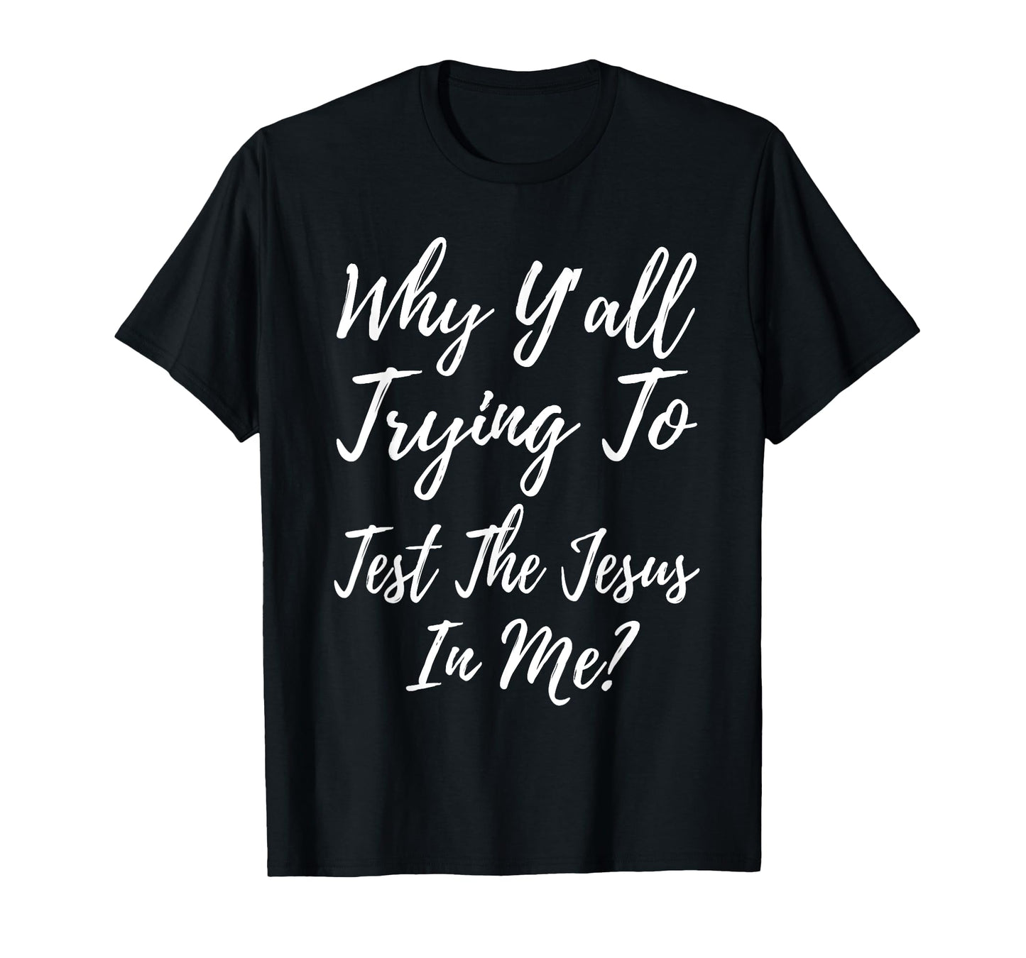 Why Ya'll Trying To Test The Jesus In Me? Funny Christianity T-Shirt
