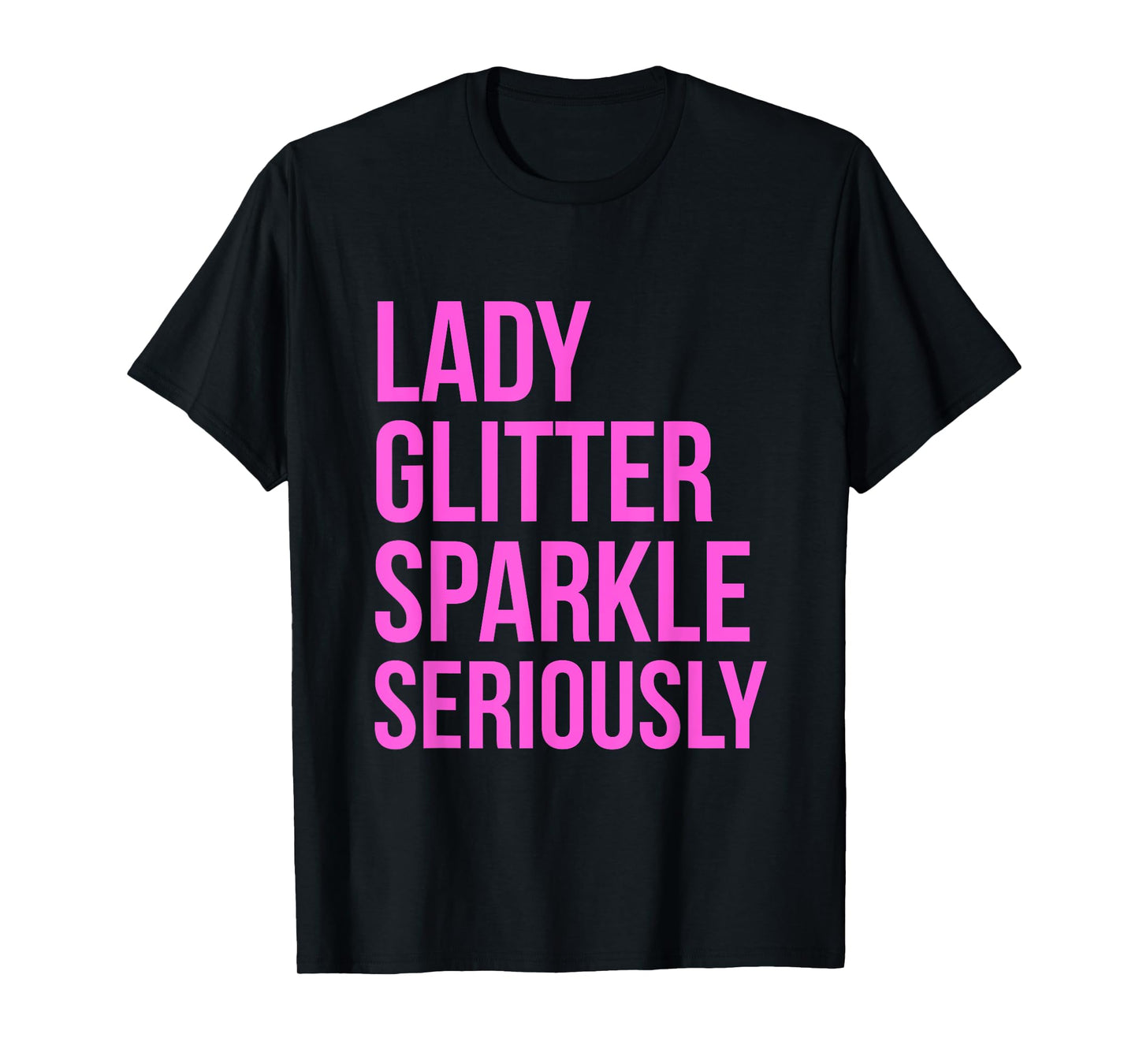 Lady Glitter Sparkle Seriously Funny T-shirt T-Shirt