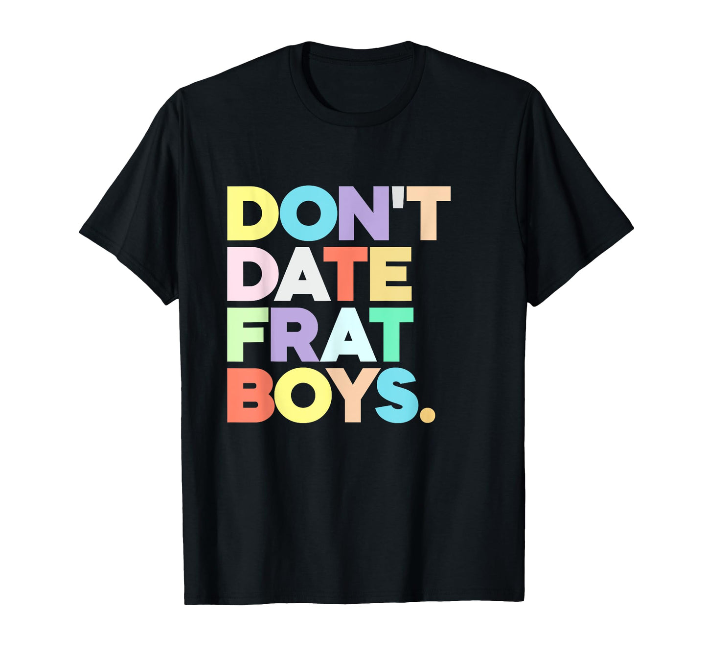 Don't Date Frat Boys Funny Preppy Colorful Trendy T-Shirt