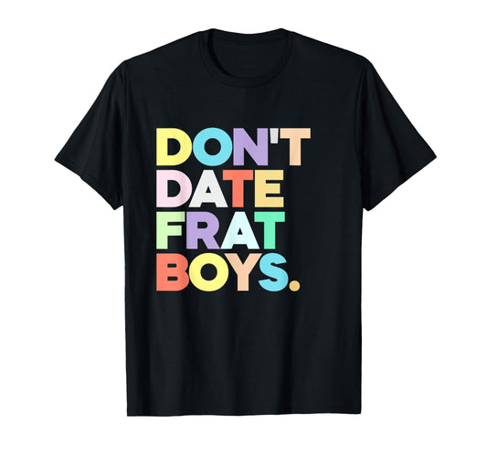 Don't Date Frat Boys Funny Preppy Colorful Trendy T-Shirt