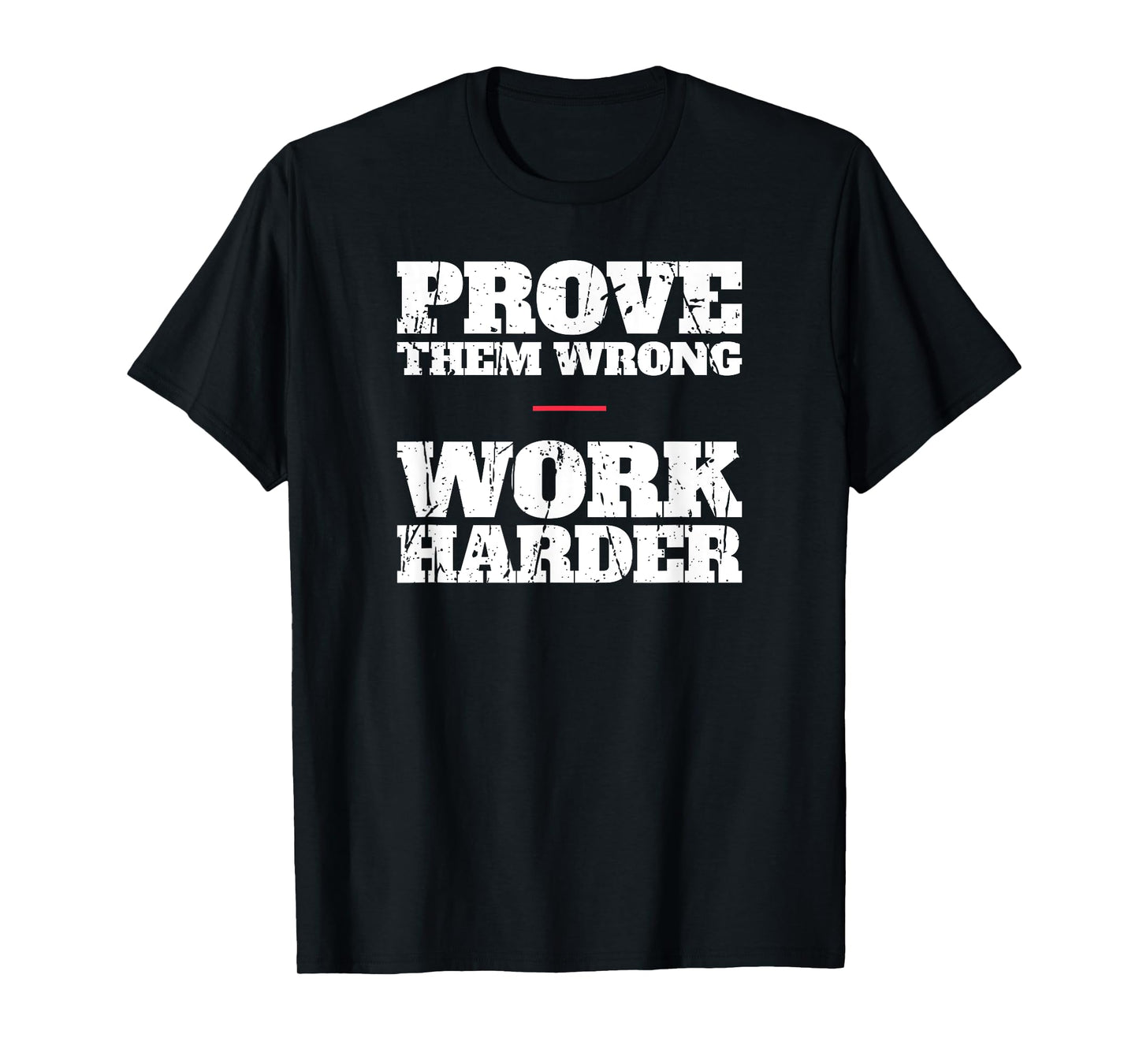 Prove Them Wrong Work Harder Motivational Quote Gym Workout T-Shirt
