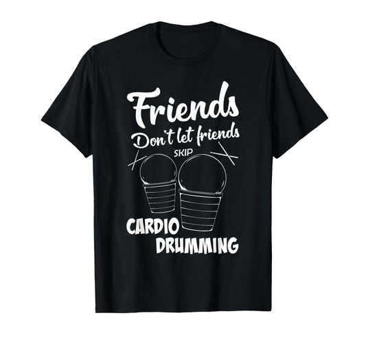Friends Workout Fitness Cardio Drumming T-Shirt