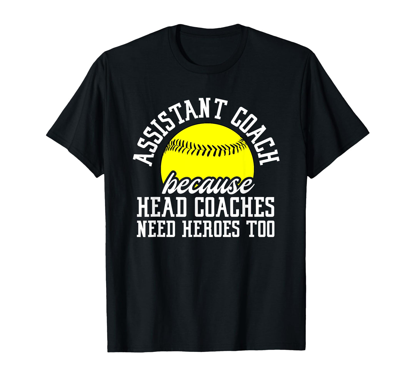Softball Assistant Coach Because Head Coaches Need Heroes T-Shirt