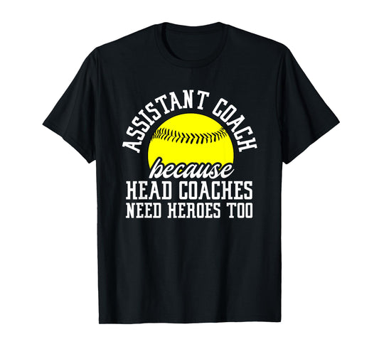 Softball Assistant Coach Because Head Coaches Need Heroes T-Shirt