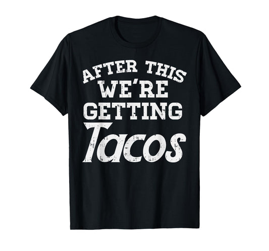 After This Were Getting Tacos Funny Gym Mexican Food Gift T-Shirt