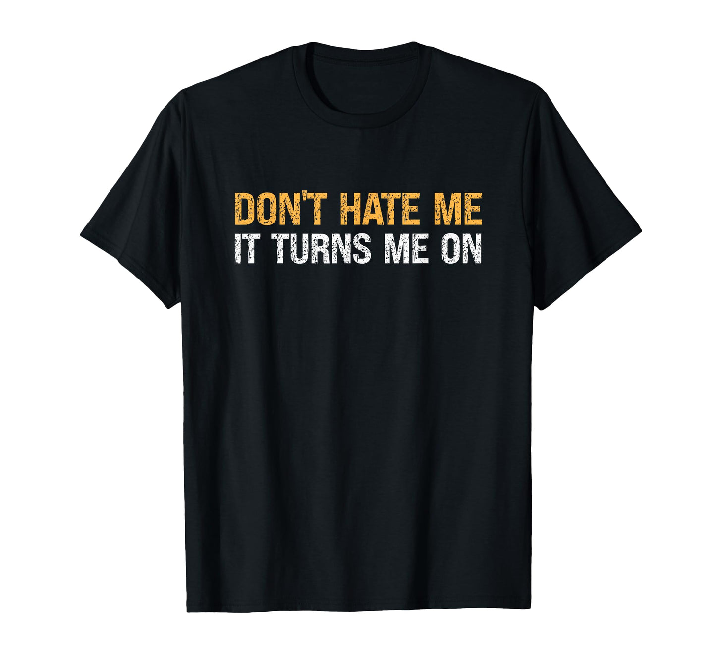 Don't Hate Me It Turns Me On - Vintage T-Shirt