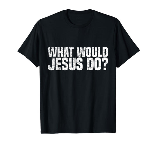 What Would Jesus Do T-Shirt