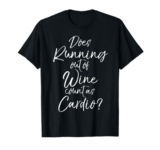 Does Running out of Wine Count as Cardio? Shirt Fitness Tee T-Shirt