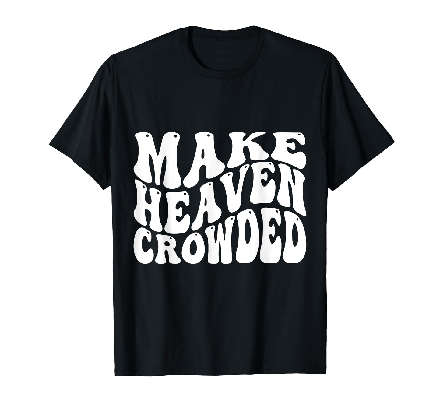 Make Heaven Crowded T-Shirt