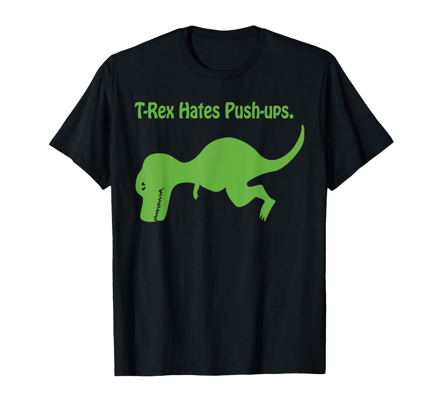 T-Rex Hates Push-ups. T-Shirt T-Shirt