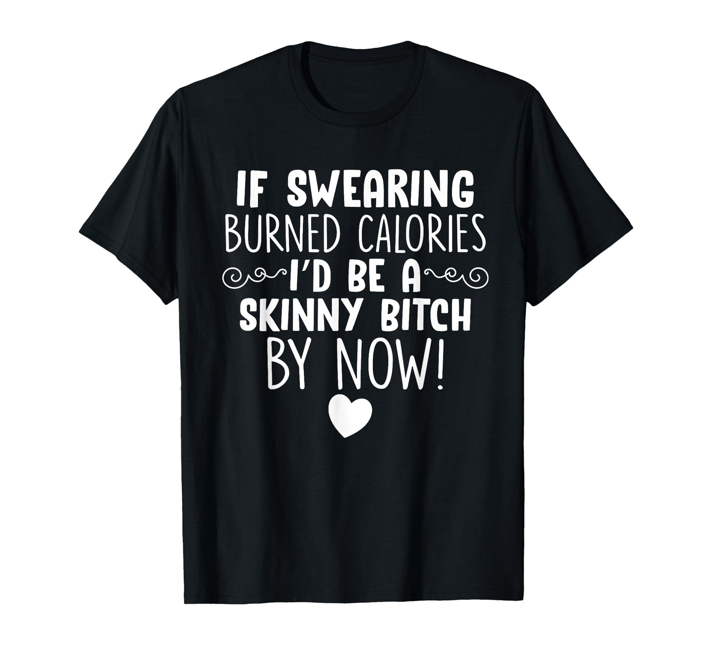 If Swearing Burned Calories Funny Novelty T-Shirt