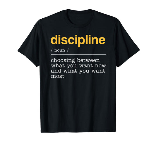 Discipline Dictionary Definition What You Want Most T-Shirt