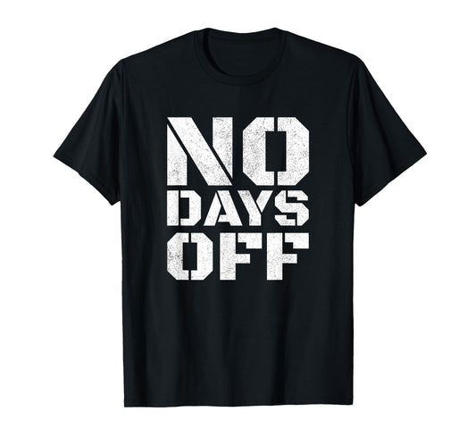 No Days Off T-Shirt Men Women Workout Fitness Exercise Gym T-Shirt