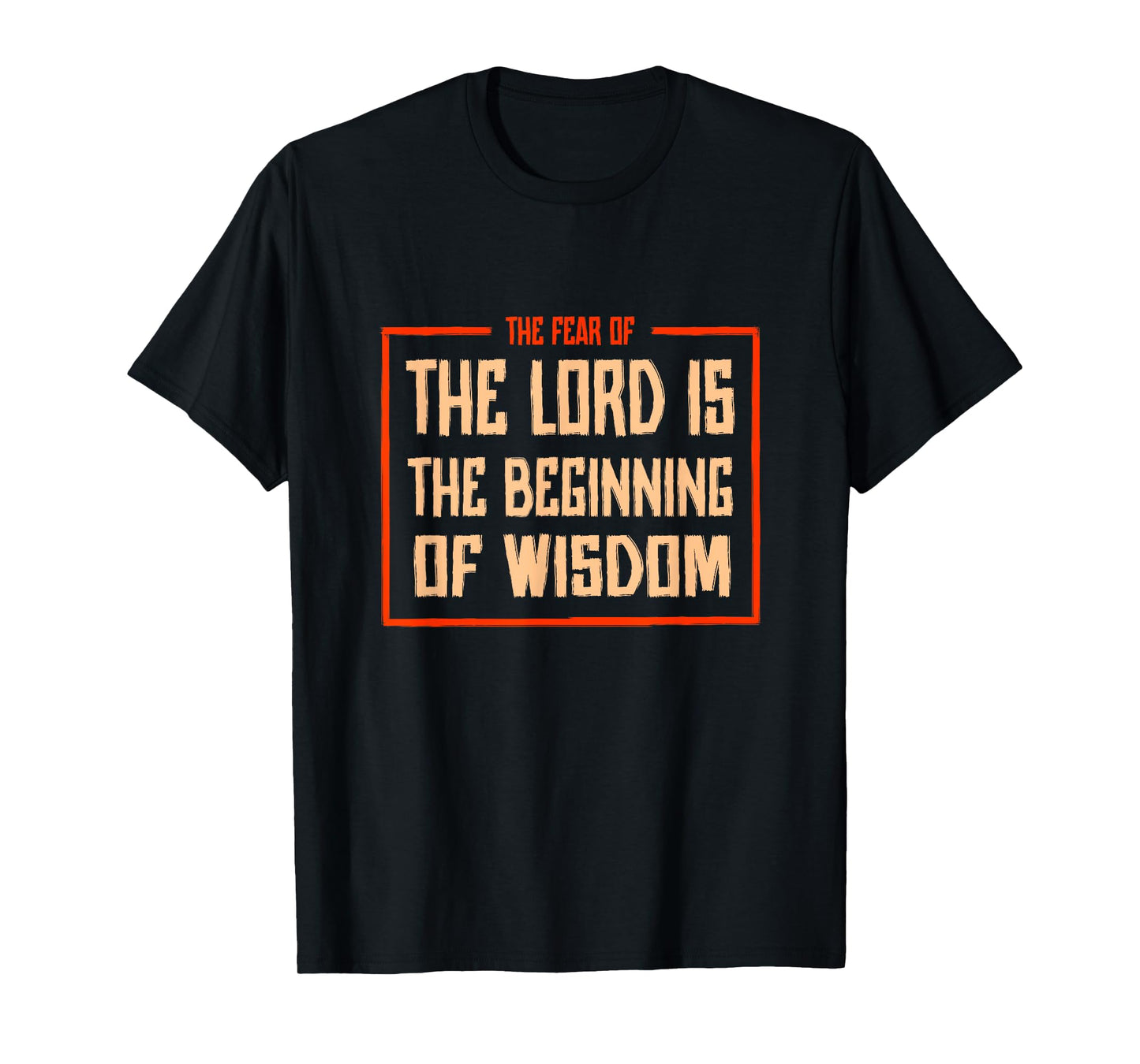 Proverbs 1 The fear of the LORD is the beginning of wisdom T-Shirt