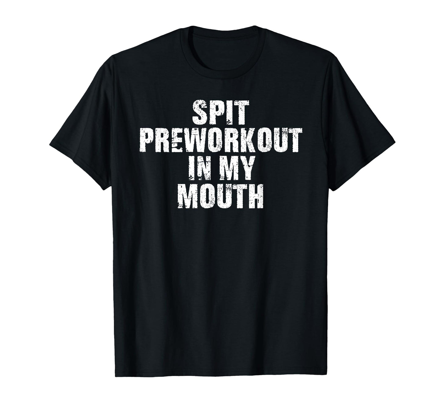 Spit Preworkout In My Mouth Vintage Distressed Funny Gym T-Shirt