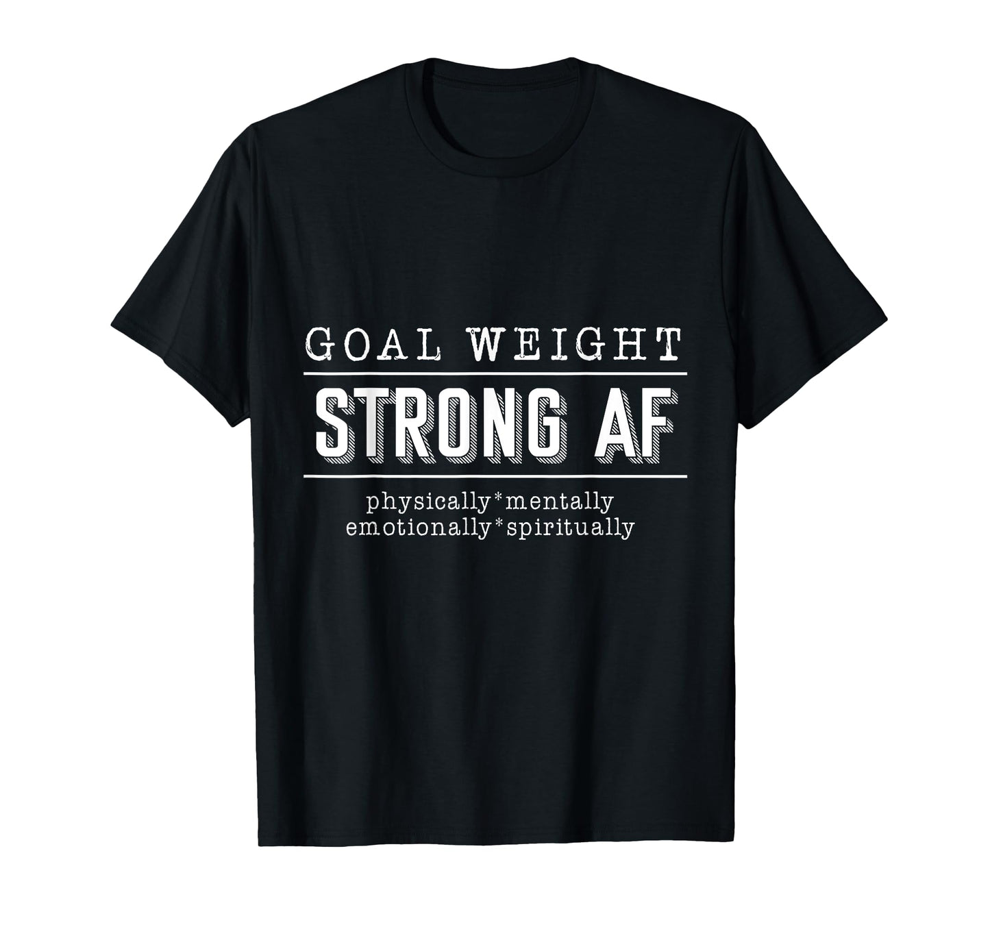 Goal Weight strong AF physically mentally emotionally spirit T-Shirt