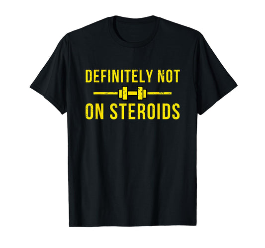 Definitely Not On Steroids Funny Lifting Bodybuilding Meme T-Shirt