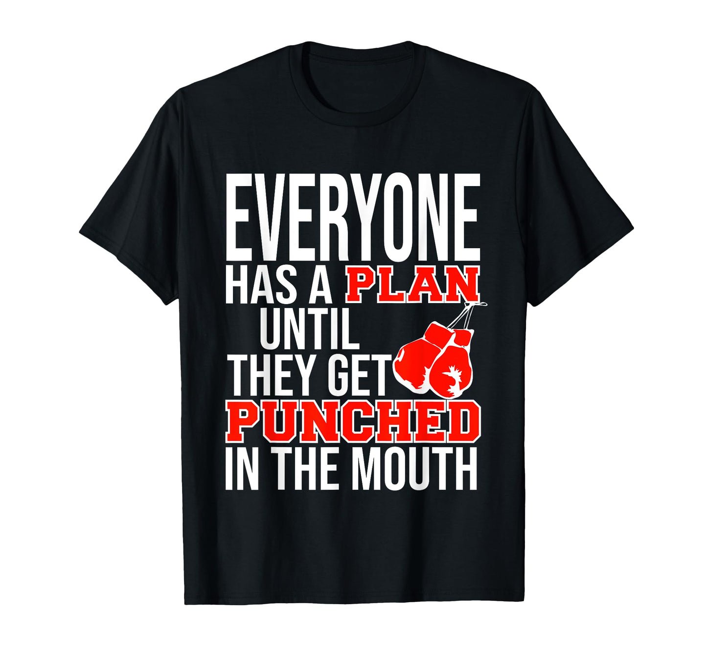 EVERYONE HAS A PLAN UNTIL THEY GET PUNCHED IN THE MOUTH TEE T-Shirt