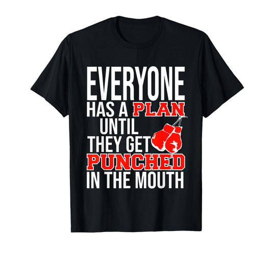 EVERYONE HAS A PLAN UNTIL THEY GET PUNCHED IN THE MOUTH TEE T-Shirt