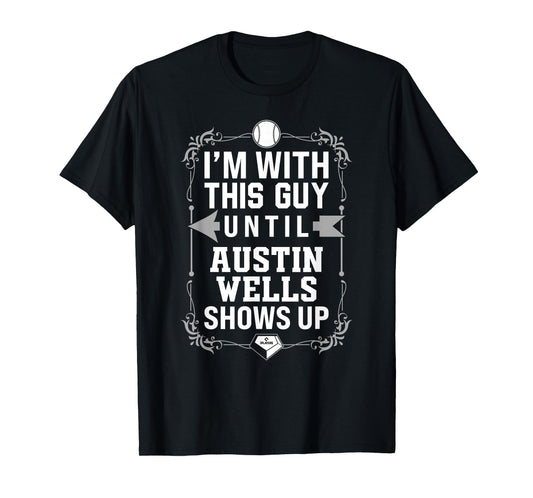 I’m With Austin Wells Prospect Baseball Fan Gear T-Shirt