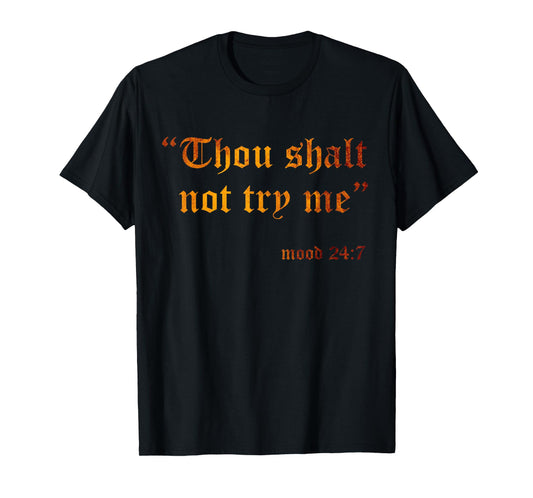 Fake Scripture Sarcasm Thou Shalt Not Try Me Mood 24 7 Funny T-Shirt