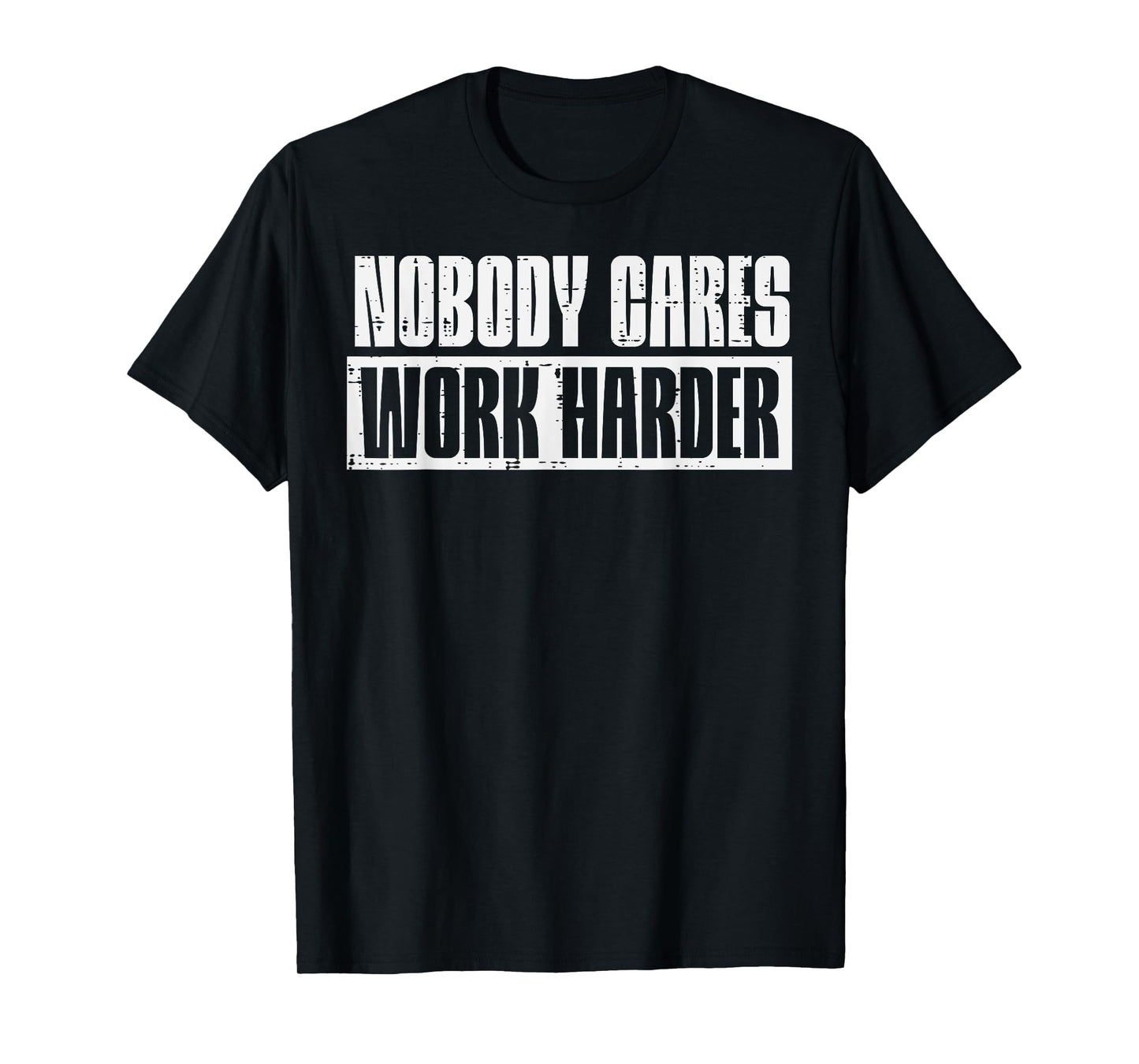Workout Nobody Cares Work Harder Gym Motivation Men Women T-Shirt